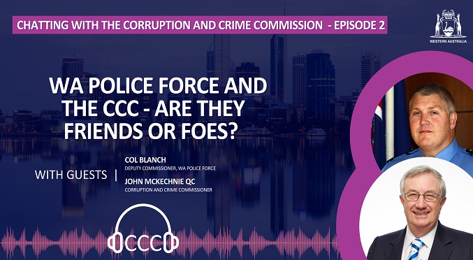 Podcast two: WA Police Force and the CCC - are they friends or foes?